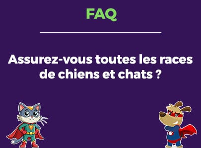 Assurez-vous toutes les races de chiens et chats ?