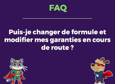 Puis-je changer de formule et modifier mes garanties en cours de route ?